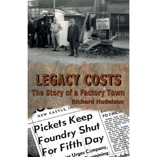 Legacy Costs: The Story of a Factory Town, - Paperback
