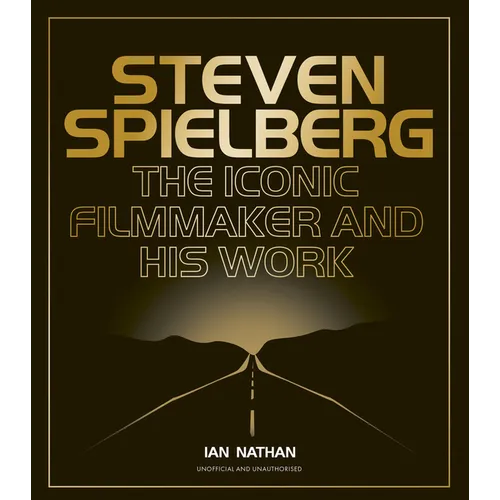 Steven Spielberg: The Iconic Filmmaker and His Work - Hardcover