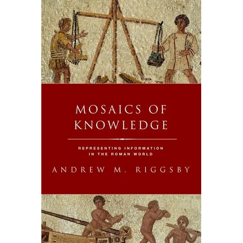 Mosaics of Knowledge: Representing Information in the Roman World - Paperback