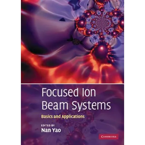 Focused Ion Beam Systems: Basics and Applications - Hardcover