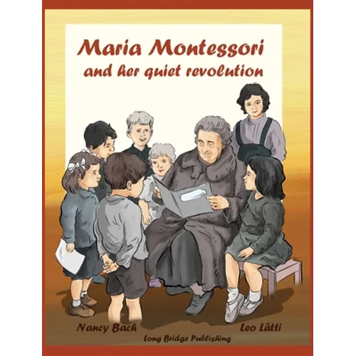Maria Montessori and Her Quiet Revolution: A Picture Book about Maria Montessori and Her School Method - Hardcover