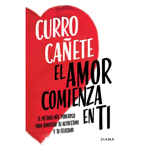 El Amor Comienza En Ti: El M騁odo M疽 Poderoso Para Aumentar Tu Autoestima Y Tu Felicidad - Paperback