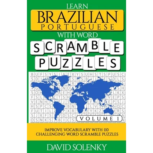 Learn Brazilian Portuguese with Word Scramble Puzzles Volume 1: Learn Brazilian Portuguese Language Vocabulary with 110 Challenging Bilingual Word Scr - Paperback