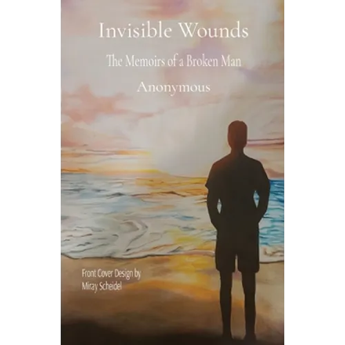 Invisible Wounds: The Memoirs of a Broken Man - Paperback