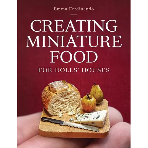 Creating Miniature Food for Dolls' Houses - Paperback