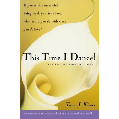 This Time I Dance!: Creating the Work You Love - Paperback