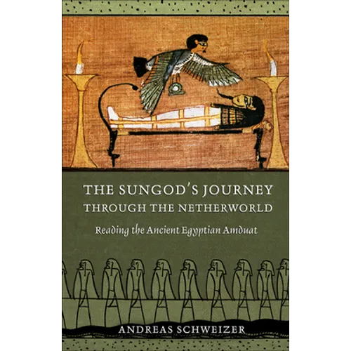 The Sungod's Journey Through the Netherworld: Reading the Ancient Egyptian Amduat - Hardcover