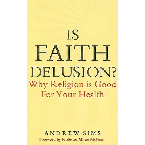 Is Faith Delusion?: Why Religion Is Good for Your Health - Paperback