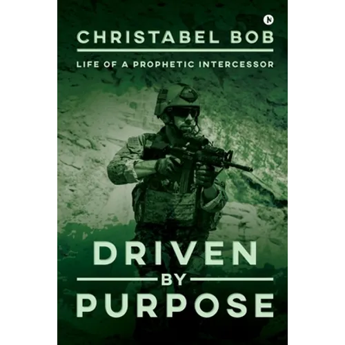 Driven By Purpose: Life of a Prophetic Intercessor - Paperback