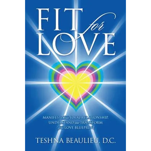 Fit for Love: Manifest Your Ideal Relationship, Understand and Transform Your Love Blueprint - Paperback