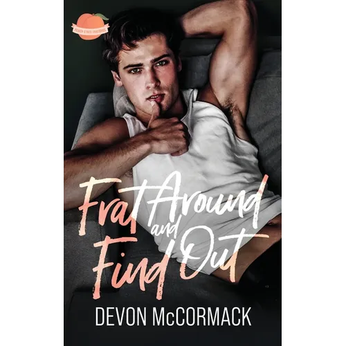 Frat Around and Find Out (Peach State Fratbros #1) - Hardcover