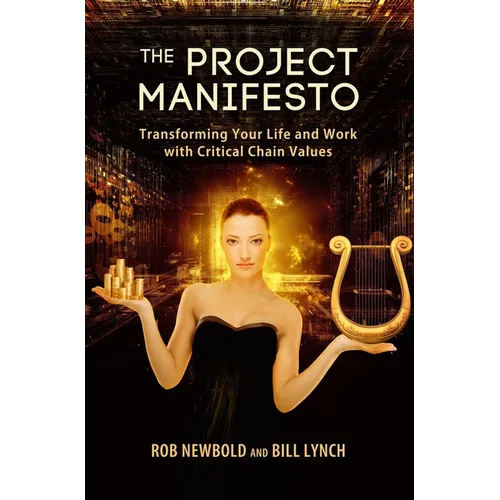 The Project Manifesto: Transforming Your Life and Work with Critical Chain Values - Hardcover
