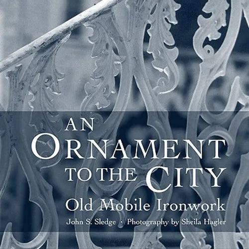 An Ornament to the City: Old Mobile Ironwork - Hardcover