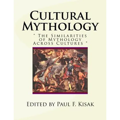 Cultural Mythology: The Similarities of Mythology Across Cultures - Paperback