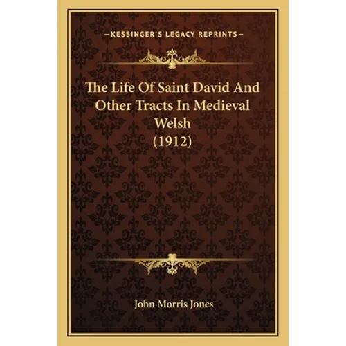 The Life Of Saint David And Other Tracts In Medieval Welsh (1912) - Paperback