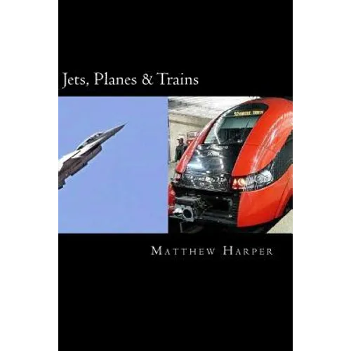 Jets, Planes & Trains: Two Fascinating Books Combined Together Containing Facts, Trivia, Images & Memory Recall Quiz: Suitable for Adults & Children - Paperback