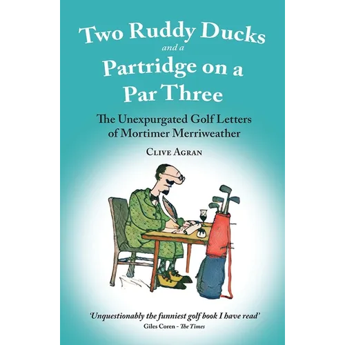Two Ruddy Ducks and a Partridge on a Par Three: The Unexpurgated Golf Letters of Mortimer Merriweather - Paperback
