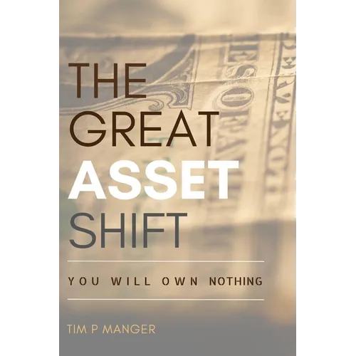 The Great Asset Shift: You will Own Nothing - Paperback