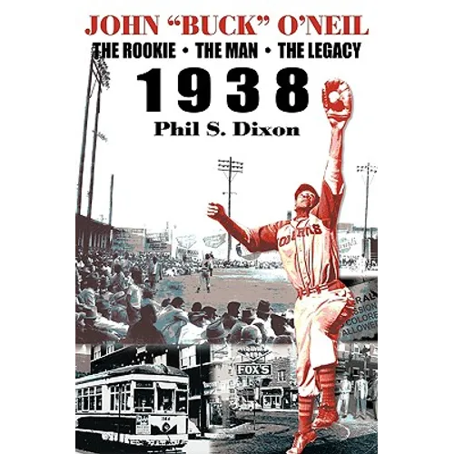 John "Buck" O'Neil: The Rookie, the Man, the Legacy 1938 - Hardcover