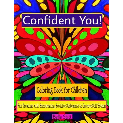 Confident You! Coloring Book for Children: Fun Drawings with Encouraging, Positive Statements to Improve Self-Esteem - Paperback