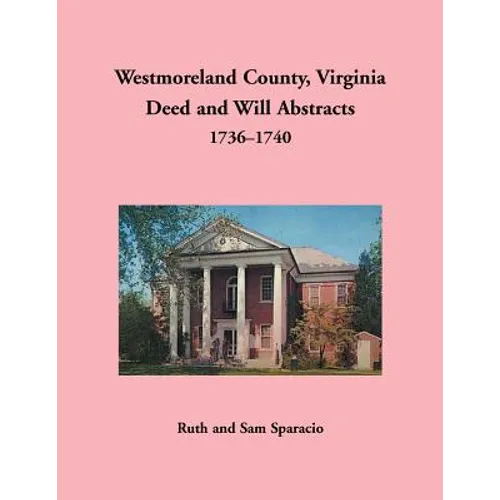 Westmoreland County, Virginia Deed and Will Abstracts, 1736-1740 - Paperback