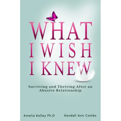 What I Wish I Knew: Surviving and Thriving After an Abusive Relationship - Paperback