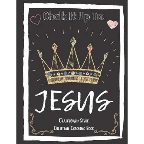 Chalk It Up To Jesus Chalk Board Style Coloring Book - Paperback