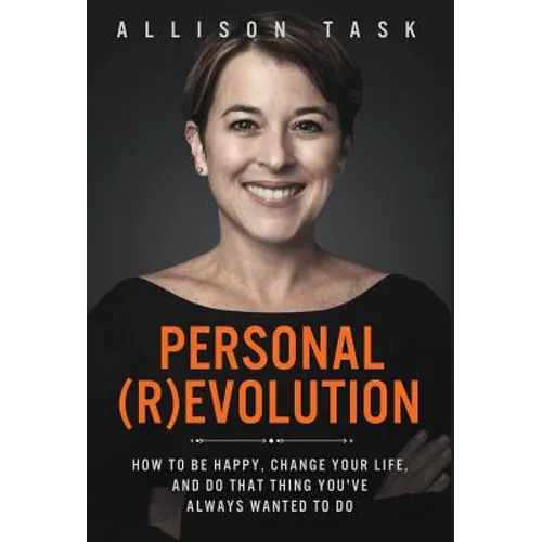 Personal Revolution: How to Be Happy, Change Your Life, and Do That Thing You've Always Wanted to Do - Hardcover