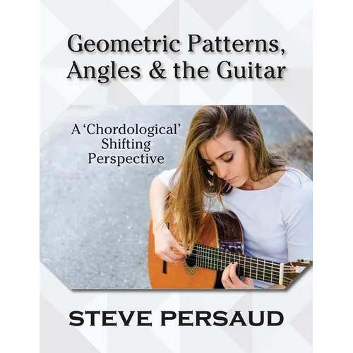 Geometric Patterns, Angles and the Guitar: A 'Chordological' Shifting Perspective - Paperback