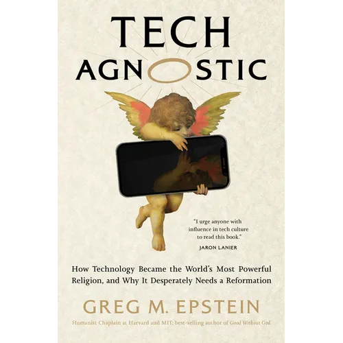Tech Agnostic: How Technology Became the World's Most Powerful Religion, and Why It Desperately Needs a Reformation - Hardcover