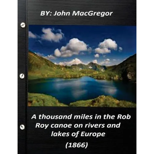 A thousand miles in the Rob Roy canoe on rivers and lakes of Europe (1866) - Paperback