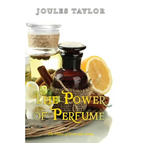The Power of Perfume: The Values of Scent and Aroma - Paperback