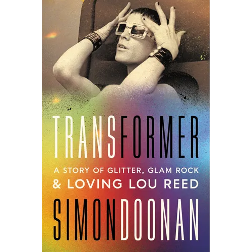 Transformer: A Story of Glitter, Glam Rock, and Loving Lou Reed - Hardcover
