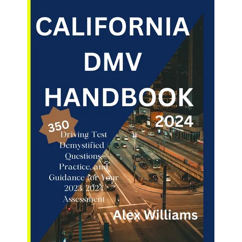 The california DMV 2023 2024: Driving Test demystifying 350 questions, practice and guidance for your 2023/2024 assessment - Paperback