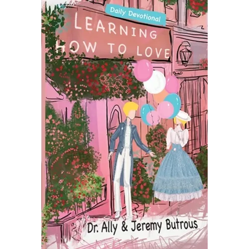 Learning How to Love: Biblical Skills to Improve Your Relationships - Paperback