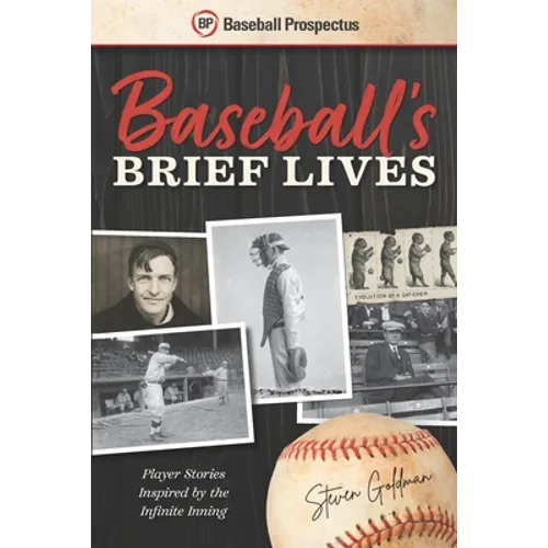 Baseball's Brief Lives: Player Stories Inspired by the Infinite Inning - Paperback