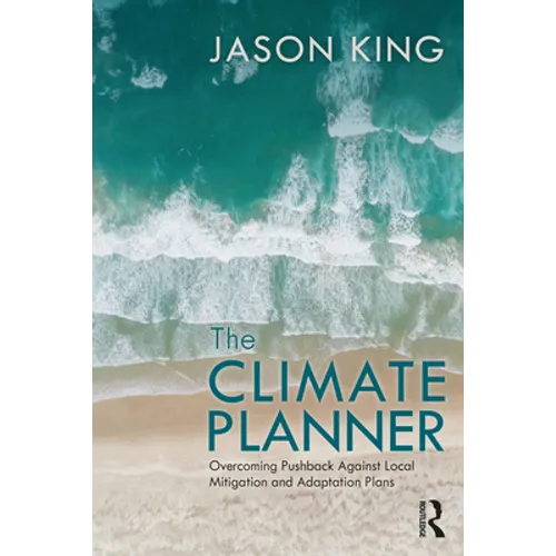 The Climate Planner: Overcoming Pushback Against Local Mitigation and Adaptation Plans - Paperback
