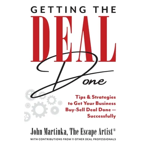 Getting the Deal Done: Tips & Strategies to Get Your Business Buy-Sell Deal Done-Successfully - Paperback