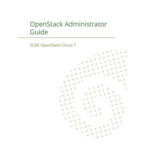 SUSE OpenStack Cloud 7: OpenStack Administrator Guide - Paperback