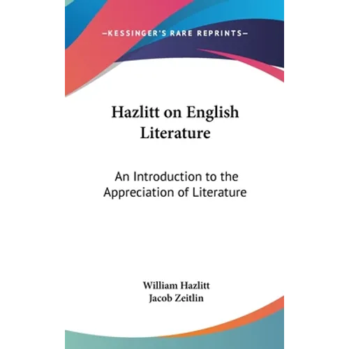 Hazlitt on English Literature: An Introduction to the Appreciation of Literature - Hardcover
