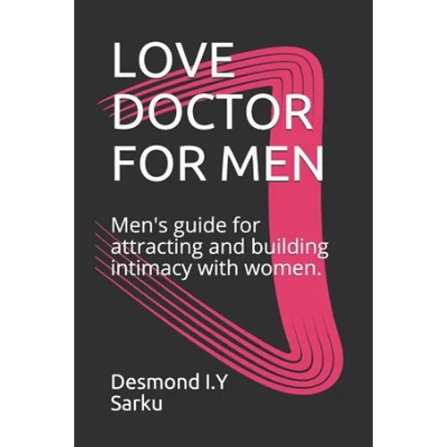 Love Doctor for Men: Men's guide for attracting and building intimacy with women. - Paperback