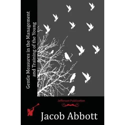 Gentle Measures in the Management and Training of the Young - Paperback