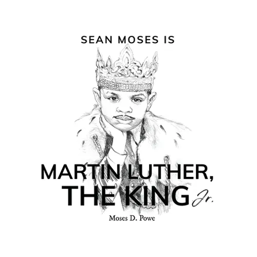 Sean Moses Is Martin Luther, The King Jr. - Hardcover