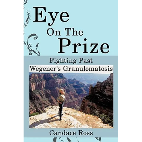 Eye On The Prize: Fighting Past Wegener's Granulomatosis - Paperback
