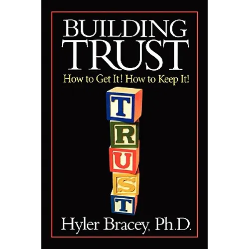 Building Trust: How To Get It! How To Keep It! - Paperback