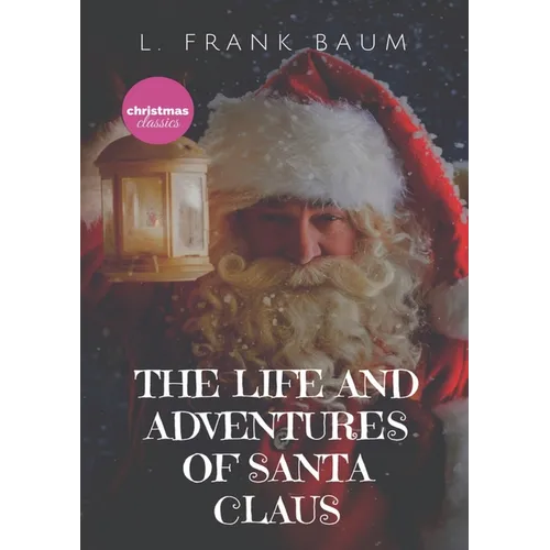 The Life and Adventures of Santa Claus: A 1902 children's book, written by L. Frank Baum and illustrated by Mary Cowles Clark.Draw close to the fire, - Paperback