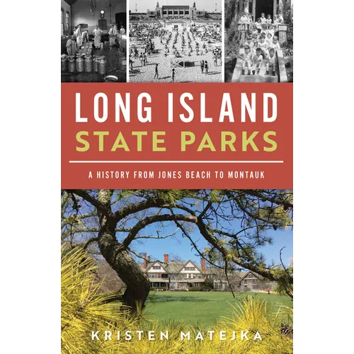 Long Island State Parks: A History from Jones Beach to Montauk - Paperback