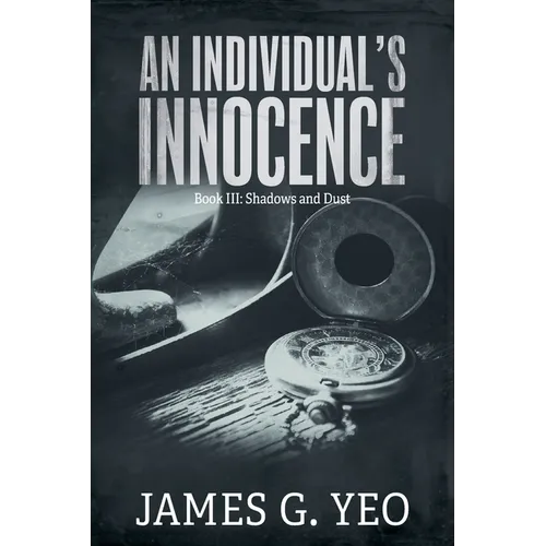 An Individual's Innocence Book III: Shadows and Dust - Paperback