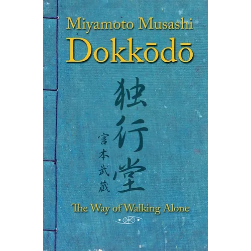 Dokkodo. The Way of Walking Alone: Discover self-discipline and personal mastery through the ancestral wisdom of the samurai. - Paperback