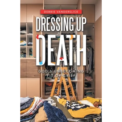 Dressing up Death: God's Unbecoming Fit of Grief - Paperback